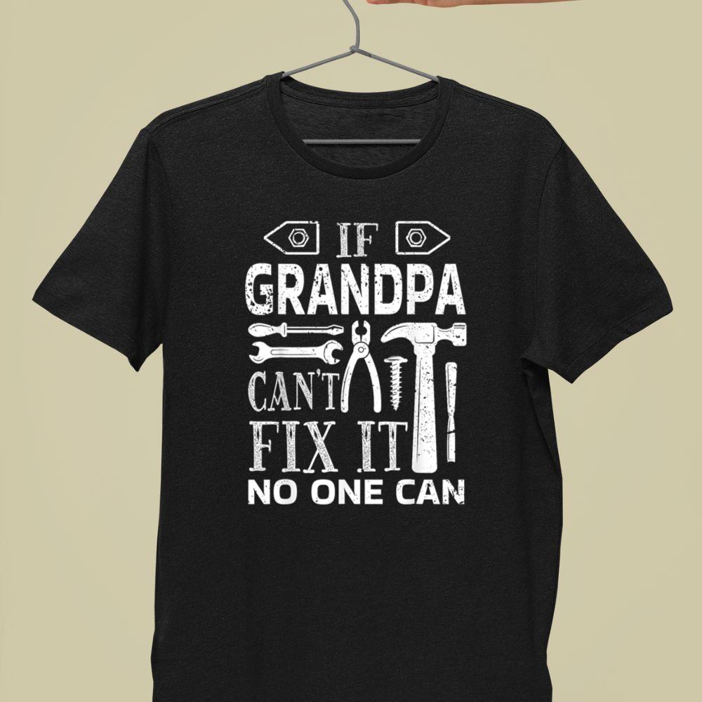 Thebestfathersonsmatchingshirts If Grandpa Can't Fix It No One Can - Father's Day Birthday Unisex T-shirt